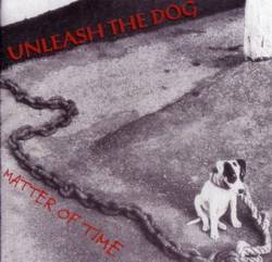 Unleash The Dog : Matter of Time
